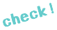 Check!